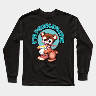 I'm Problematic Bear Long Sleeve T-Shirt